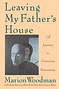[중고] Leaving My Father‘s House: A Journey to Conscious Femininity (Paperback)