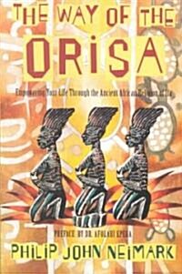 The Way of Orisa: Empowering Your Life Through the Ancient African Religion of Ifa (Paperback)