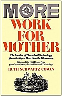 More Work for Mother: The Ironies of Household Technology from the Open Hearth to the Microwave (Paperback)
