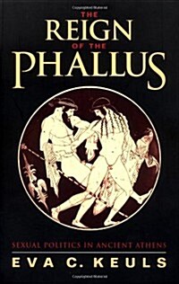 The Reign of the Phallus: Sexual Politics in Ancient Athens (Paperback)