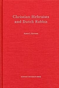 Christian Hebraists and Dutch Rabbis: Seventeenth Century Apologetics and the Study of Maimonides Mishneh Torah (Hardcover)