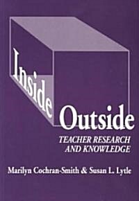 Inside/Outside: Teacher Research and Knowledge (Paperback)