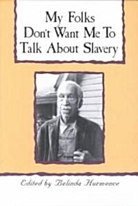 My Folks Dont Want Me to Talk about Slavery: Personal Accounts of Slavery in North Carolina (Paperback)