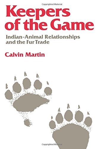 Keepers of the Game: Indian-Animal Relationships and the Fur Trade (Paperback, Revised)