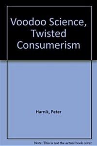 Voodoo Science, Twisted Consumerism (Paperback)