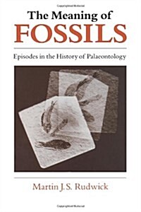 The Meaning of Fossils: Episodes in the History of Palaeontology (Paperback, 2, Univ of Chicago)