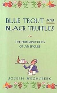 Blue Trout and Black Truffles: The Peregrinations of an Epicure (Paperback)