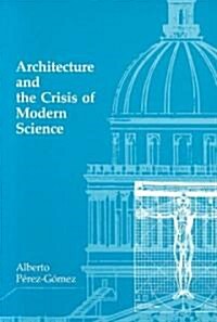 Architecture and the Crisis of Modern Science (Paperback, Revised)