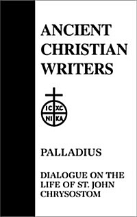 45. Palladius: Dialogue on the Life of St. John Chrysostom (Hardcover)