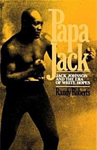 Papa Jack: Jack Johnson and the Era of White Hopes (Paperback)