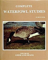 Complete Waterfowl Studies: Volume III: Geese and Swans (Hardcover)