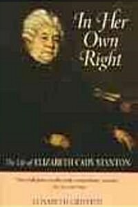 In Her Own Right: The Life of Elizabeth Cady Stanton (Paperback)