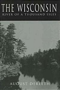 The Wisconsin: River of a Thousand Isles (Paperback, Revised)