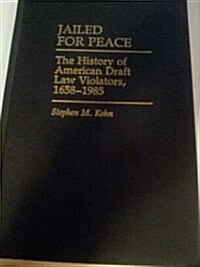 Jailed for Peace: The History of American Draft Law Violators, 1658-1985 (Hardcover)