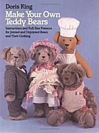 Make Your Own Teddy Bears: Instructions and Full-Size Patterns for Jointed and Unjointed Bears and Their Clothing (Paperback)
