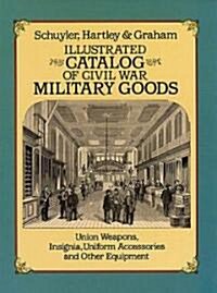 Illustrated Catalog of Civil War Military Goods (Paperback)