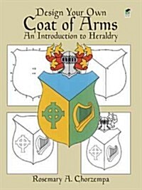 Design Your Own Coat of Arms: An Introduction to Heraldry (Paperback)