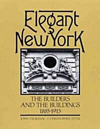 Elegant New York: The Builders and the Buildings 1885-1915 (Hardcover)