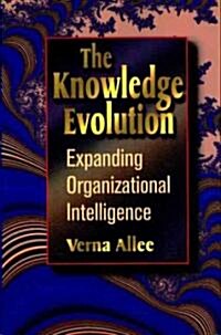 The Knowledge Evolution : Expanding Organizational Intelligence (Paperback)