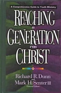 [중고] Reaching a Generation for Christ: A Comprehensive Guide to Youth Ministry (Hardcover, Revised)
