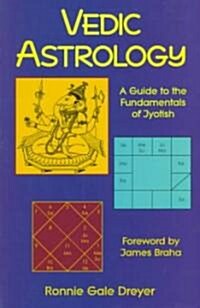 Vedic Astrology: A Guide to the Fundamentals of Jyotish (Paperback)