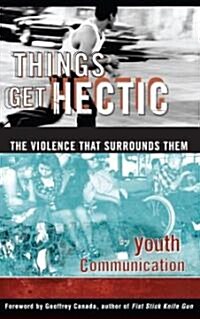 Things Get Hectic: Teens Write about the Violence That Surrounds Them (Paperback, Original)