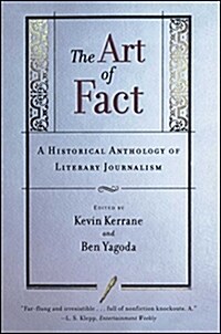 The Art of Fact: A Historical Anthology of Literary Journalism (Paperback)