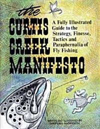 The Curtis Creek Manifesto: Being a Basic Guide to the Art of Fly Fishing on Moving Water (Paperback)