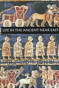 Life in the Ancient Near East, 3100-332 B.C.E. (Paperback)