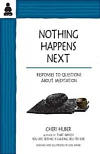 Nothing Happens Next: Responses to Questions about Meditation (Paperback)