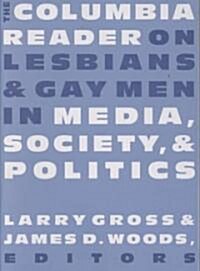 The Columbia Reader on Lesbians and Gay Men in Media, Society, and Politics (Paperback)