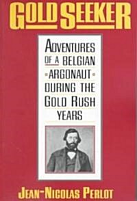 Gold Seeker: Adventures of a Belgian Argonaut During the Gold Rush Years (Paperback, Revised)