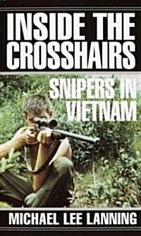 Inside the Crosshairs: Snipers in Vietnam (Mass Market Paperback)