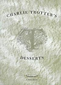 Charlie Trotters Desserts (Hardcover)
