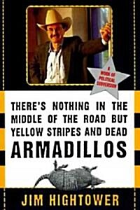 Theres Nothing in the Middle of the Road But Yellow Stripes and Dead Armadillos: A Work of Political Subversion (Paperback)