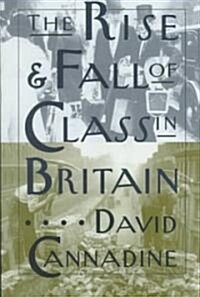 The Rise and Fall of Class in Britain (Hardcover)