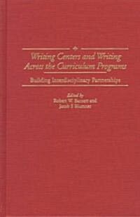 Writing Centers and Writing Across the Curriculum Programs: Building Interdisciplinary Partnerships (Hardcover)