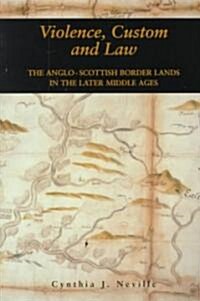 Violence, Custom and Law : The Anglo-Scottish Border Lands in the Later Middle Ages (Paperback)