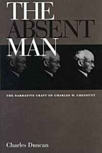 The Absent Man: The Narrative Craft of Charles W. Chesnutt (Hardcover)