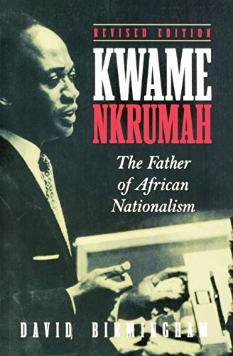 Kwame Nkrumah: The Father of African Nationalism (Paperback, Rev)
