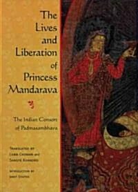 The Lives and Liberation of Princess Mandarava: The Indian Consort of Padmasambhava (Paperback)