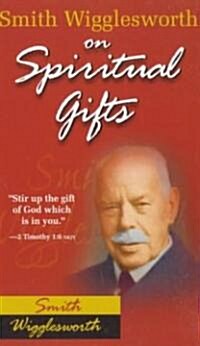 Smith Wigglesworth on Spiritual Gifts (Paperback)