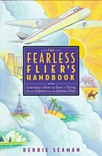 The Fearless Fliers Handbook: The Internationally Recognized Method for Overcoming the Fear of Flying (Paperback)