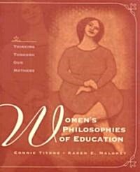 Womens Philosophies of Education: Thinking Through Our Mothers (Paperback)