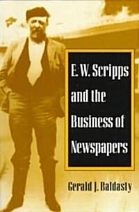E. W. Scripps and the Business of Newspapers (Paperback)
