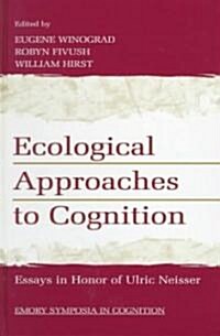 Ecological Approaches to Cognition: Essays in Honor of Ulric Neisser (Hardcover)