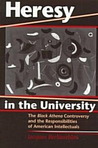 Heresy in the University: The Black Athena Controversy and the Responsibilities of American Intellectuals (Paperback)