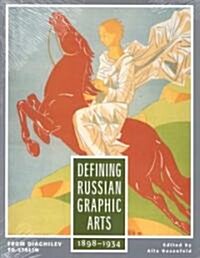 Defining Russian Graphic Arts: From Diaghilev to Stalin, 1898-1934 (Hardcover)