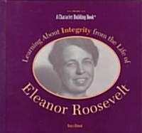 Learning about Integrity from the Life of Eleanor Roosevelt (Hardcover)