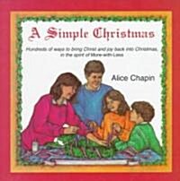 A Simple Christmas: How to Bring Christ and Joy Back Into Christmas, in the Spirit of More-With-Less (Paperback)